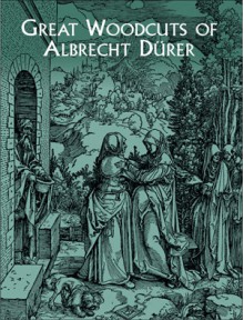 Great Woodcuts of Albrecht Dürer - Albrecht Dürer, Albrecht Dürer