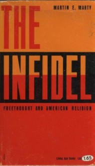 The Infidel: Freethought and American Religion - Martin E. Marty