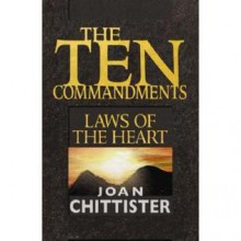 The Ten Commandments: Laws of the Heart - Joan D. Chittister