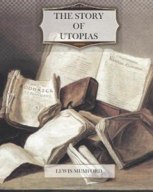 The Story Of Utopias - Lewis Mumford