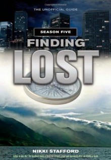 Finding Lost - Season Five: The Unofficial Guide - Nikki Stafford