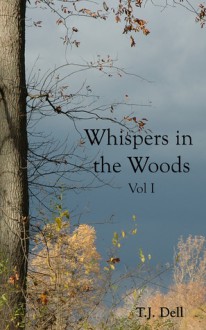 Whispers in the Woods, Vol. 1 - T.J. Dell