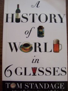 A History Of The World In Six Glasses - Tom Standage