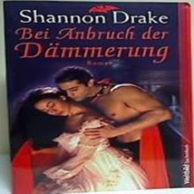 Bei Anbruch der Dämmerung : [Roman] / When Darkness Falls - Shannon Drake, Angela Schumitz, Elisabeth Spang