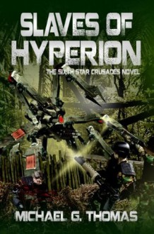 Slaves Of Hyperion (Star Crusades Uprising #6) - Michael G. Thomas