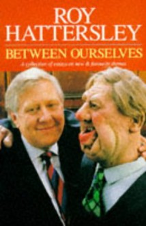 Between Ourselves - Roy Hattersley