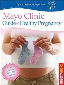 Mayo Clinic Guide to a Healthy Pregnancy - Mayo Clinic