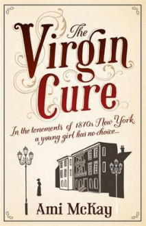 The Virgin Cure - Ami McKay