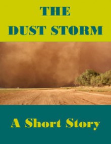 The Dust Storm (A Short Story) - Katrina Parker Williams