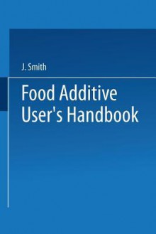 Food Additives User S Handbook - J. Smith