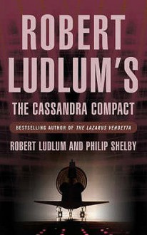 The Cassandra Compact - Robert Ludlum, Philip Shelby