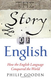 The Story of English - Philip Gooden