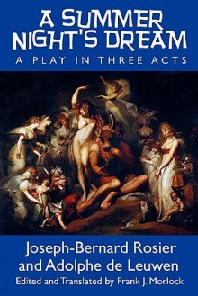 A Summer Night's Dream: A Play in Three Acts - Frank J. Morlock, Joseph-Bernard Rosier, Adolphe de Leuwen, William Shakespeare