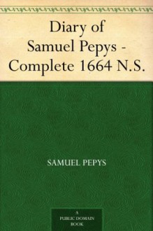 Diary of Samuel Pepys - Complete 1664 N.S. - Samuel Pepys, Mynors Bright