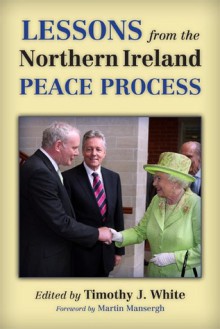 Lessons from the Northern Ireland Peace Process - Timothy J. White, Martin Mansergh