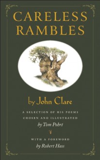 Careless Rambles by John Clare: A Selection of His Poems Chosen and Illustrated by Tom Pohrt - John Clare, Robert Hass, Tom Pohrt