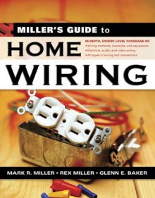 Miller's Guide to Home Wiring (Miller's Guides) - Rex Miller, Mark R. Miller, Glenn E. Baker