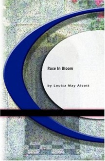 Rose In Bloom - Louisa May Alcott