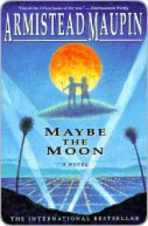 Maybe the Moon - Armistead Maupin