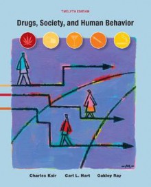 Drugs, Society, and Human Behavior, 12th Edition - Charles J. Ksir, Oakley S. Ray, Carl L. Hart