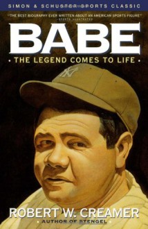 Babe: The Legend Comes to Life - Robert W. Creamer, Dick Schaap