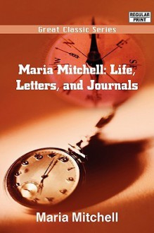 Maria Mitchell: Life, Letters, and Journals - Maria Mitchell