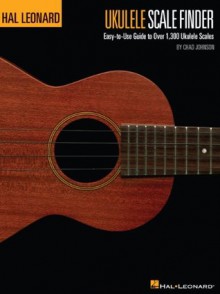 Ukulele Scale Finder: Easy-to-Use Guide to Over 1,300 Ukulele Scales - Chad Johnson