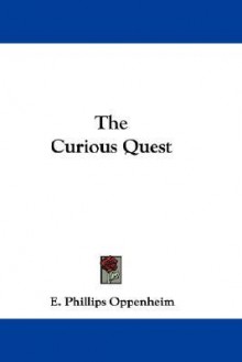 The Curious Quest - E. Phillips Oppenheim