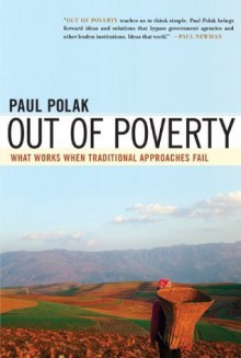 Out of Poverty: What Works When Traditional Approaches Fail - Paul Polak