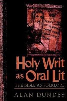 Holy Writ as Oral Lit: The Bible as Folklore - Alan Dundes