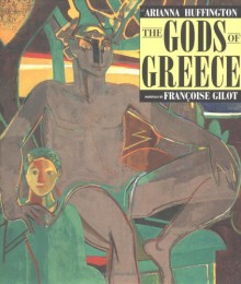 The Gods of Greece - Arianna Huffington, Françoise Gilot, Francoise Gilot