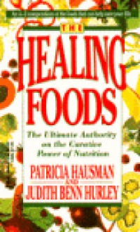 The Healing Foods: The Ultimate Authority on the Creative Power of Nutrition - Patricia Hausman, Judith Benn Hurley