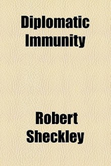 Diplomatic Immunity - Robert Sheckley