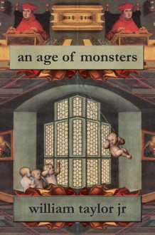 An Age of Monsters - William Taylor Jr.