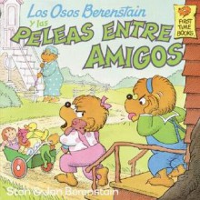 Los Osos Berenstain y Las Peleas Entre Amigos / The Berenstein Bears and the Trouble with Friends (Berenstain Bears First Time Books (Spanish Paperback)) - Stan Berenstain, Jan Berenstain