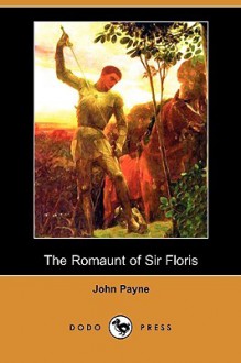 The Romaunt of Sir Floris (Dodo Press) - John Payne