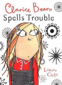 Clarice Bean Spells Trouble - Lauren Child