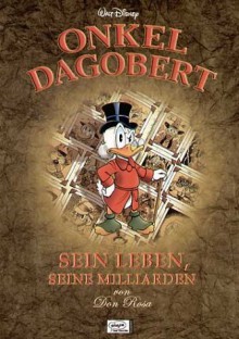 Onkel Dagobert. Sein Leben, seine Milliarden - Don Rosa, Michael Nagula, Jano Rohleder, Peter Daibenzeiher