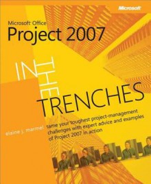 In the Trenches with Microsoft(r) Office Project 2007 - Elaine Marmel