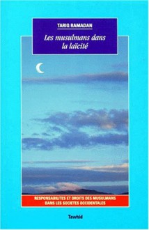 Les Musulmans Dans La Laicite: Responsabilites Et Droits Des Musulmans Dans Les Societes Occidentales - Tariq Ramadan