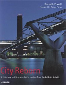 City Reborn: Architecture and Regeneration in London, from Bankside to Dulwich - Kenneth Powell, Renzo Piano