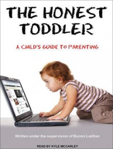 The Honest Toddler: A Child's Guide to Parenting - Bunmi Laditan, Kyle McCarley