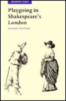 Playgoing in Shakespeare's London - Andrew Gurr