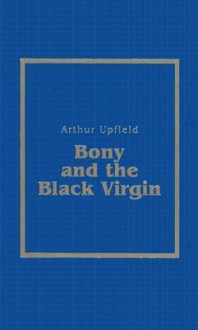 Bony and the Black Virgin - Arthur W. Upfield