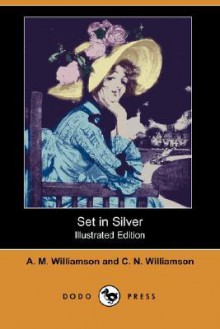 Set in Silver - Charles Norris Williamson, Alice Muriel Williamson