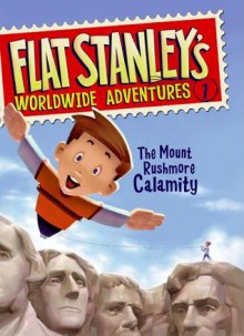 Flat Stanley's Worldwide Adventures #1: The Mount Rushmore Calamity - Jeff Brown, Macky Pamintuan