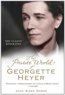 The Private World of Georgette Heyer - Jane Aiken Hodge