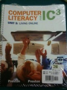 Computer Literacy for IC3, Unit 1, 2 and 3 Package - Sally Preston, John D. Preston, Robert Ferrett