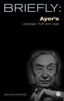 Briefly: Ayer's Language Truth and Logic - David Mills Daniel