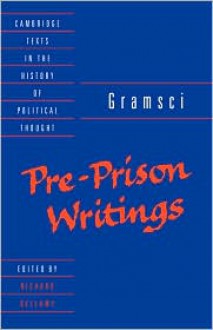 Pre-Prison Writings (Cambridge Texts in the History of Political Thought) - Antonio Gramsci